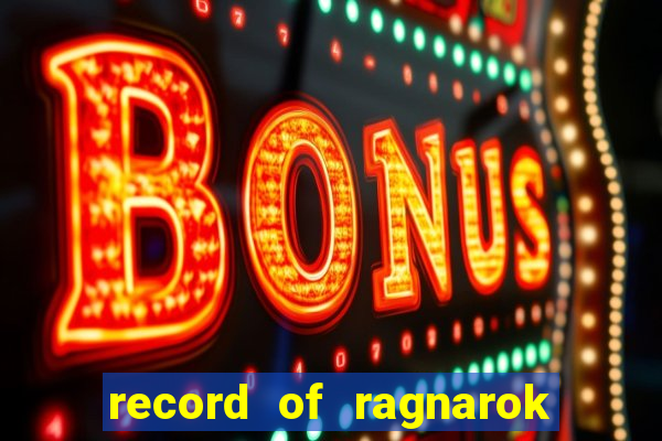 record of ragnarok 3 temporada online dublado